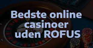 De Bedste Casinoer Uden Om Rofus